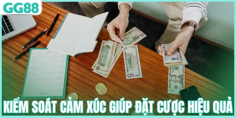 Kiểm soát cảm xúc giúp đặt cược hiệu quả